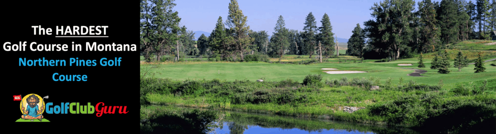 the most difficult challenging longest golf course in montana northern pines golf course